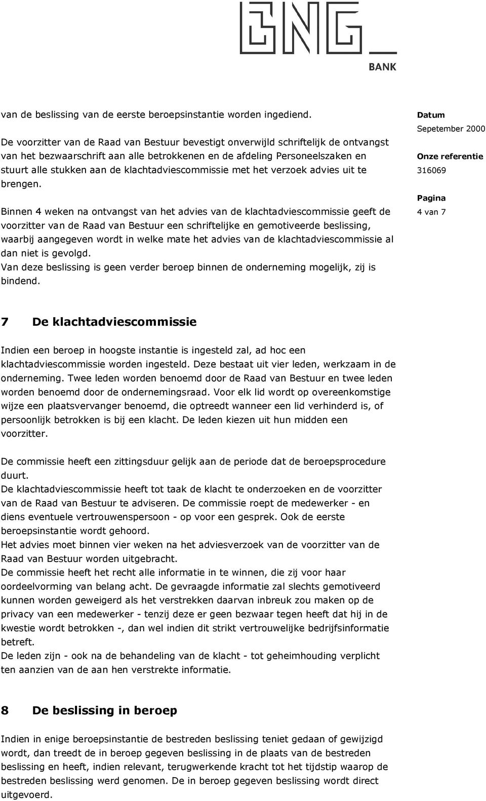 klachtadviescommissie met het verzoek advies uit te brengen.