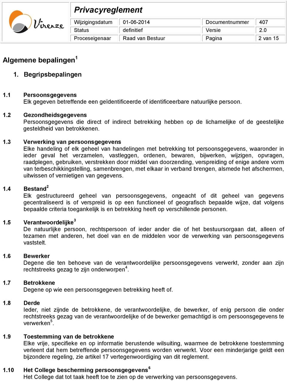 wijzigen, opvragen, raadplegen, gebruiken, verstrekken door middel van doorzending, verspreiding of enige andere vorm van terbeschikkingstelling, samenbrengen, met elkaar in verband brengen, alsmede