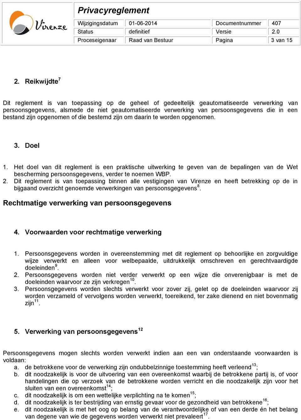 bestand zijn opgenomen of die bestemd zijn om daarin te worden opgenomen. 3. Doel 1.