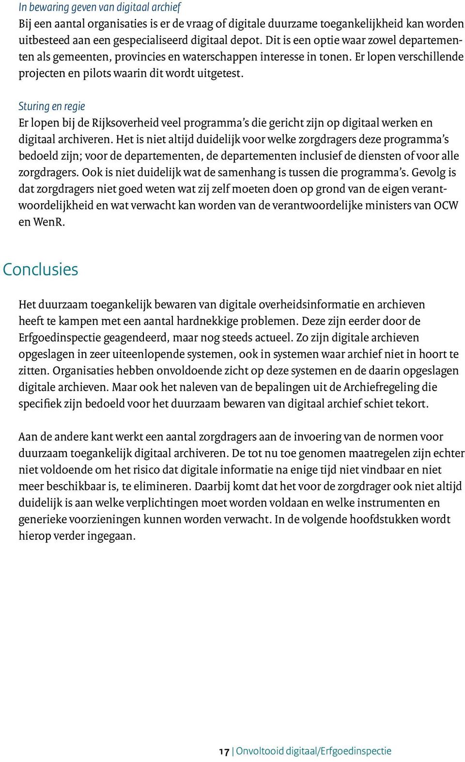 Sturing en regie Er lopen bij de Rijksoverheid veel programma s die gericht zijn op digitaal werken en digitaal archiveren.