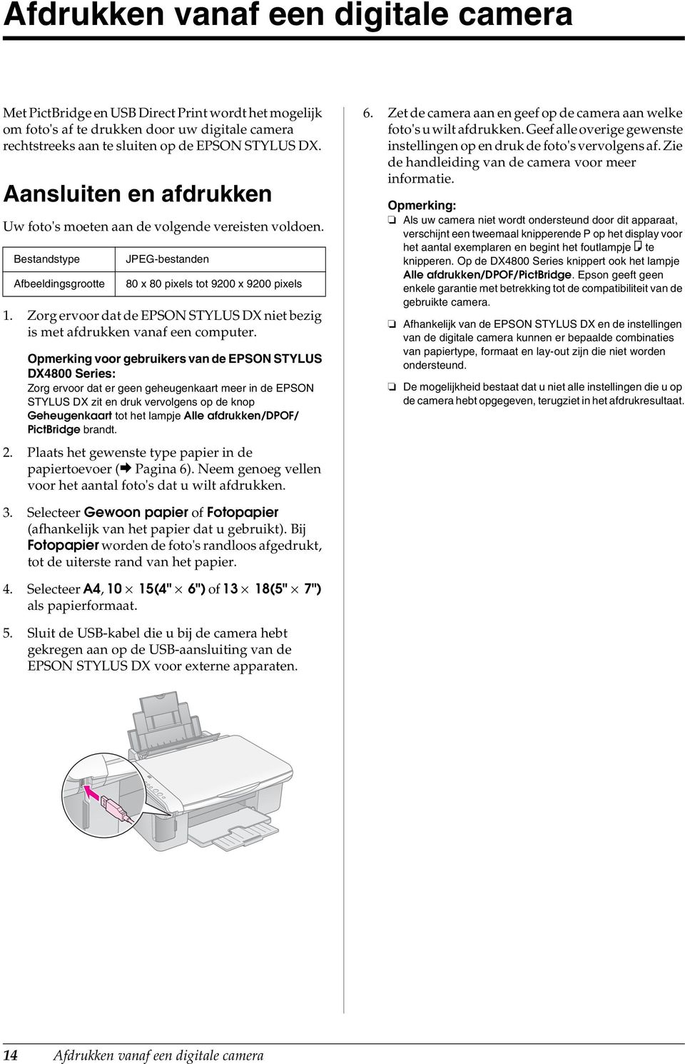 Zorg ervoor dat de EPSON STYLUS DX niet bezig is met afdrukken vanaf een computer.