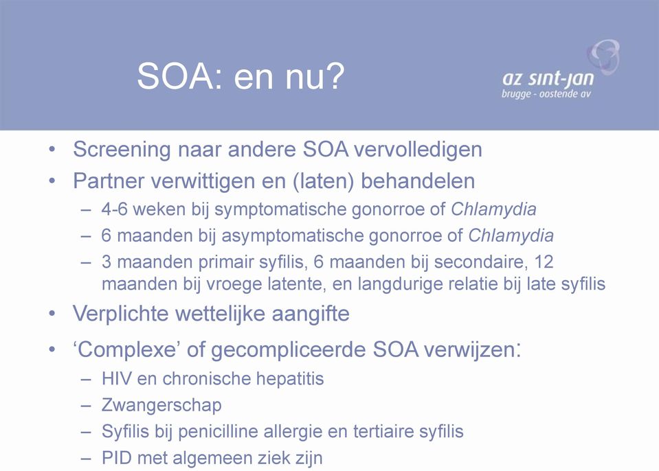 Chlamydia 6 maanden bij asymptomatische gonorroe of Chlamydia 3 maanden primair syfilis, 6 maanden bij secondaire, 12 maanden