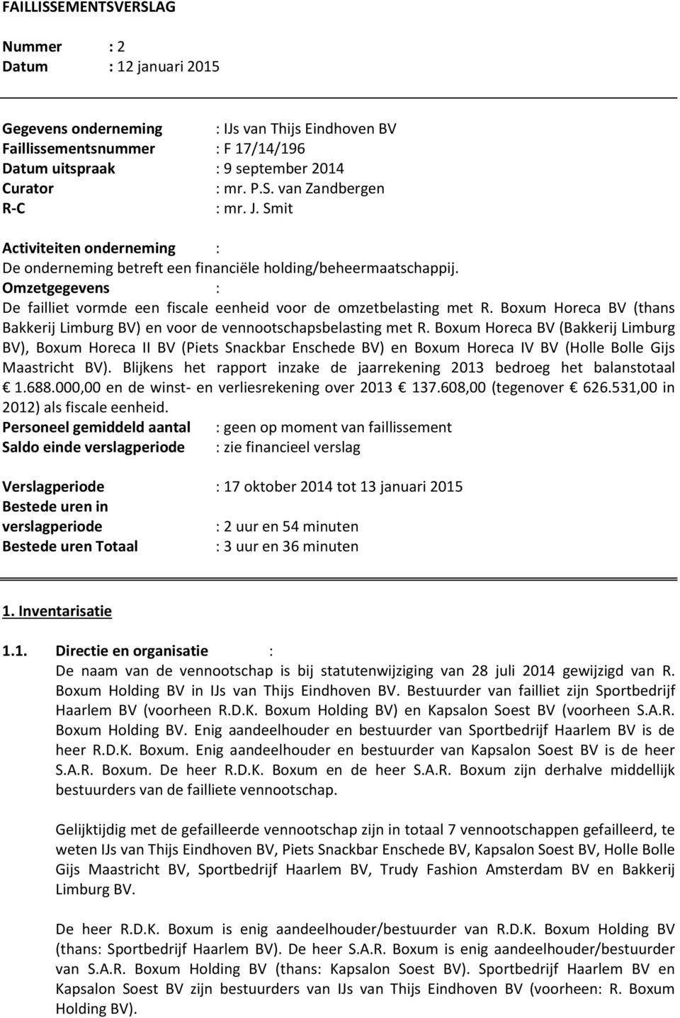 Boxum Horeca BV (thans Bakkerij Limburg BV) en voor de vennootschapsbelasting met R.