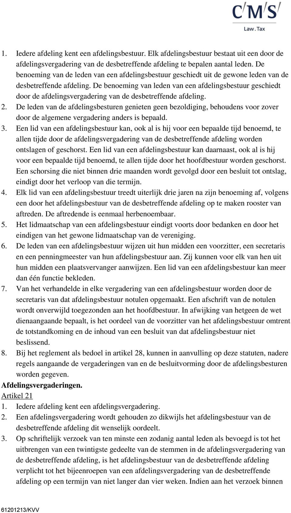 De benoeming van leden van een afdelingsbestuur geschiedt door de afdelingsvergadering van de desbetreffende afdeling. 2.