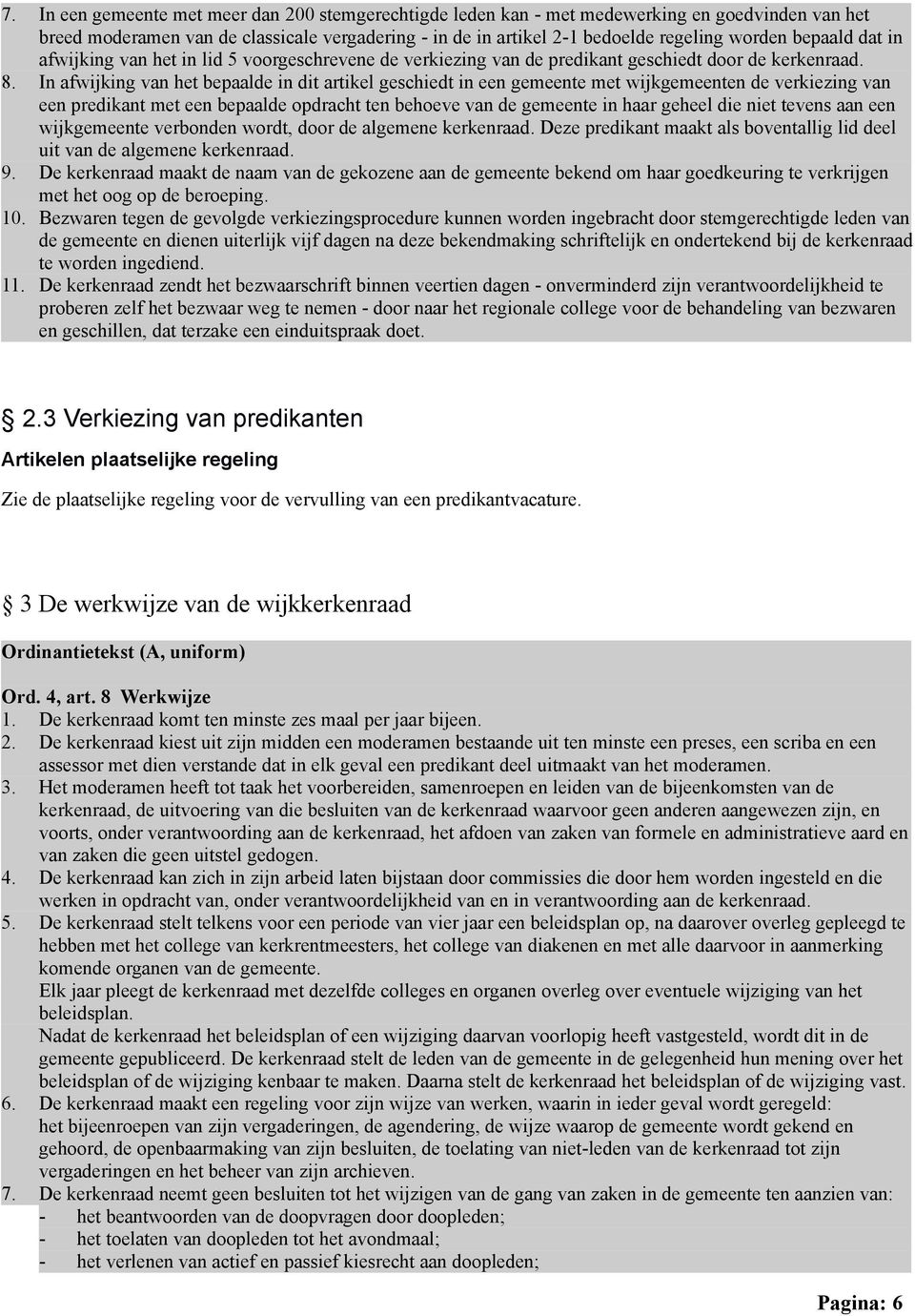 In afwijking van het bepaalde in dit artikel geschiedt in een gemeente met wijkgemeenten de verkiezing van een predikant met een bepaalde opdracht ten behoeve van de gemeente in haar geheel die niet