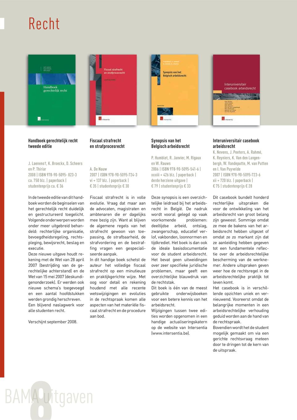 Janvier, M. Rigaux en W. Rauws 2006 ISBN 978-90-5095-541-6 xxxiii + 426 blz. paperback derde herziene uitgave 79 studentenprijs 33 Interuniversitair casebook arbeidsrecht K.