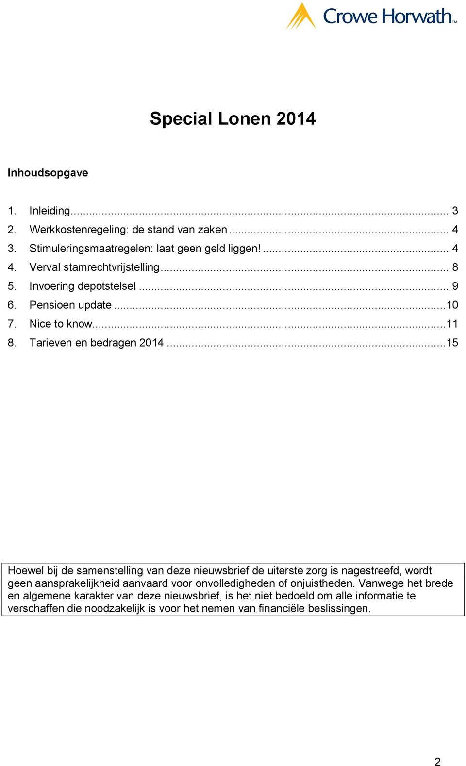 ..15 Hoewel bij de samenstelling van deze nieuwsbrief de uiterste zorg is nagestreefd, wordt geen aansprakelijkheid aanvaard voor onvolledigheden of onjuistheden.