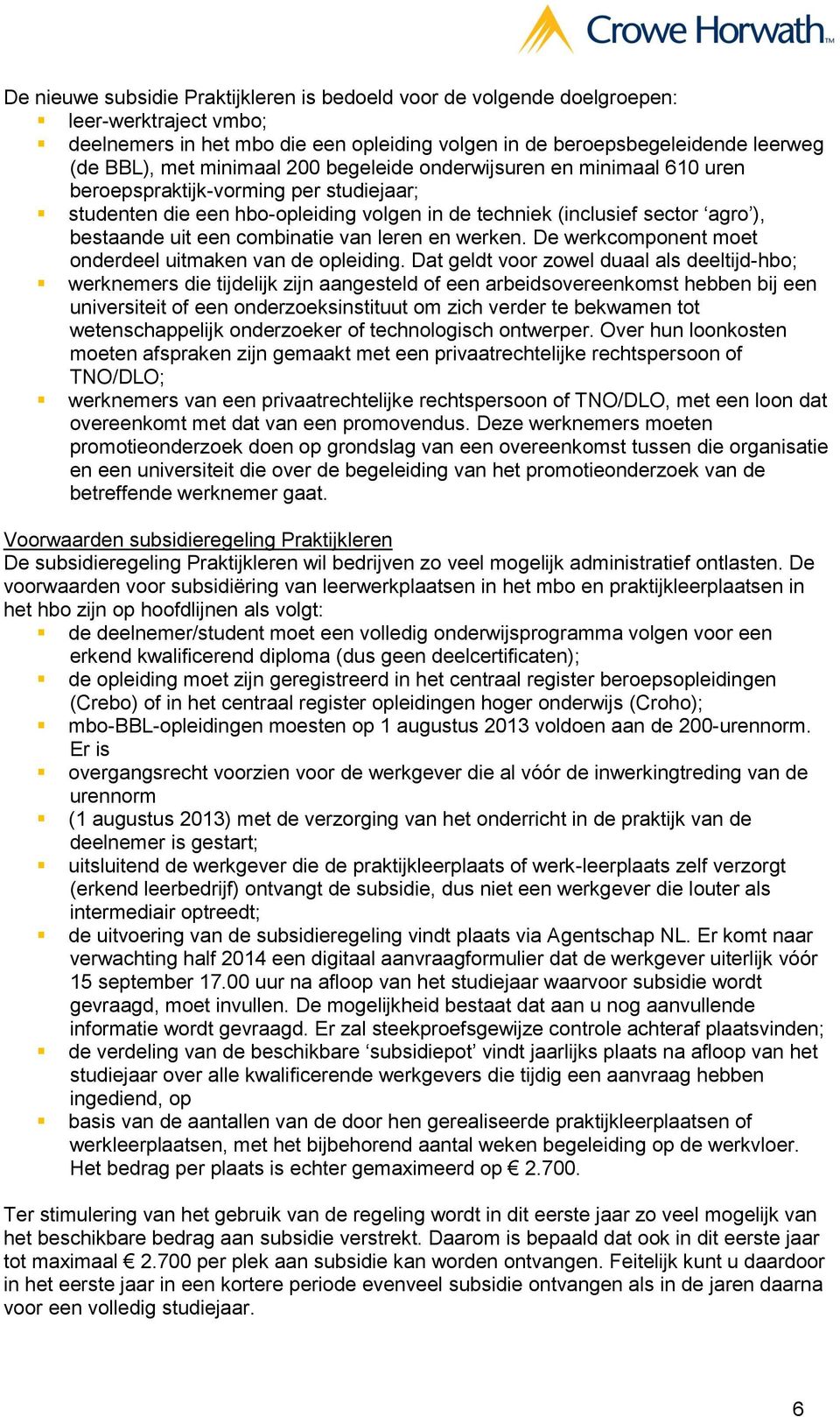 combinatie van leren en werken. De werkcomponent moet onderdeel uitmaken van de opleiding.