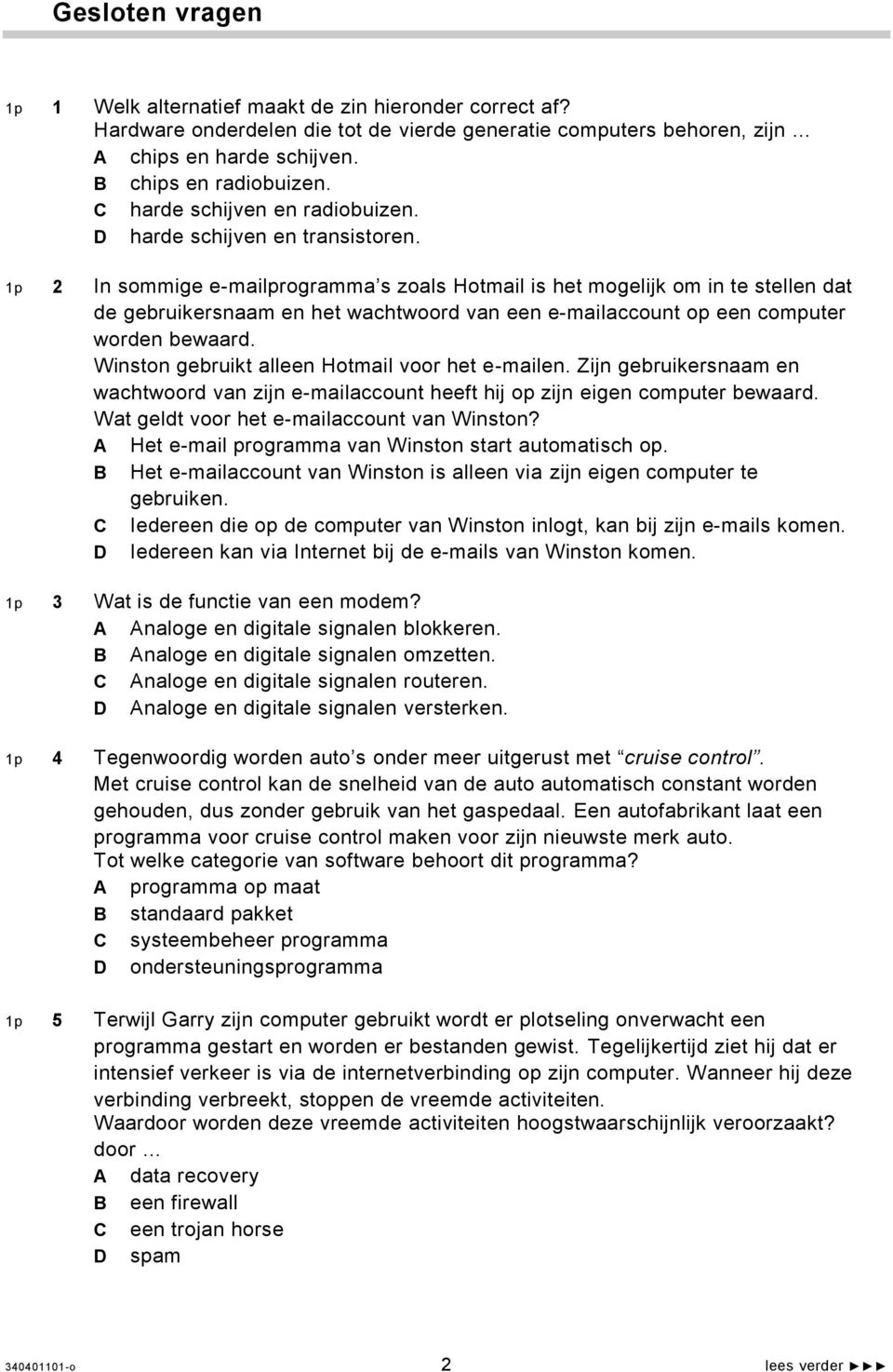 1p 2 In sommige e-mailprogramma s zoals Hotmail is het mogelijk om in te stellen dat de gebruikersnaam en het wachtwoord van een e-mailaccount op een computer worden bewaard.