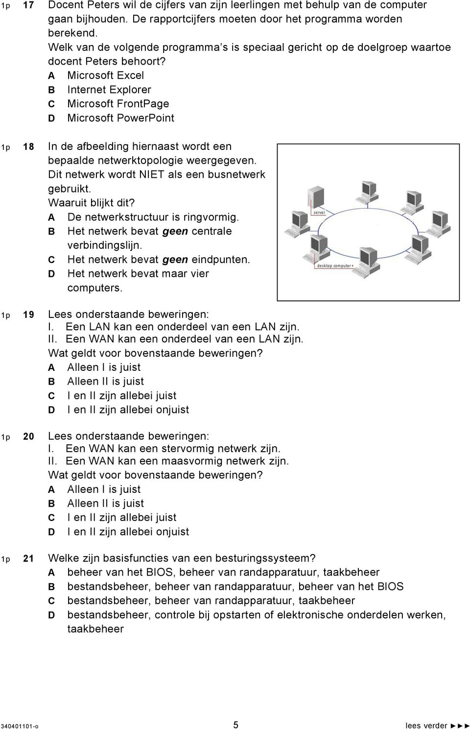 A Microsoft Excel B Internet Explorer C Microsoft FrontPage D Microsoft PowerPoint 1p 18 In de afbeelding hiernaast wordt een bepaalde netwerktopologie weergegeven.