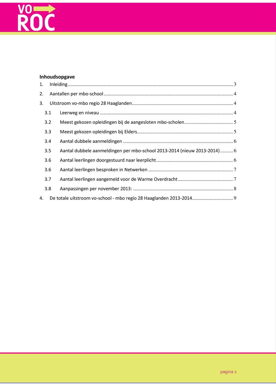 .. 6 3.6 Aantal leerlingen doorgestuurd naar leerplicht... 6 3.6 Aantal leerlingen besproken in Netwerken... 7 3.