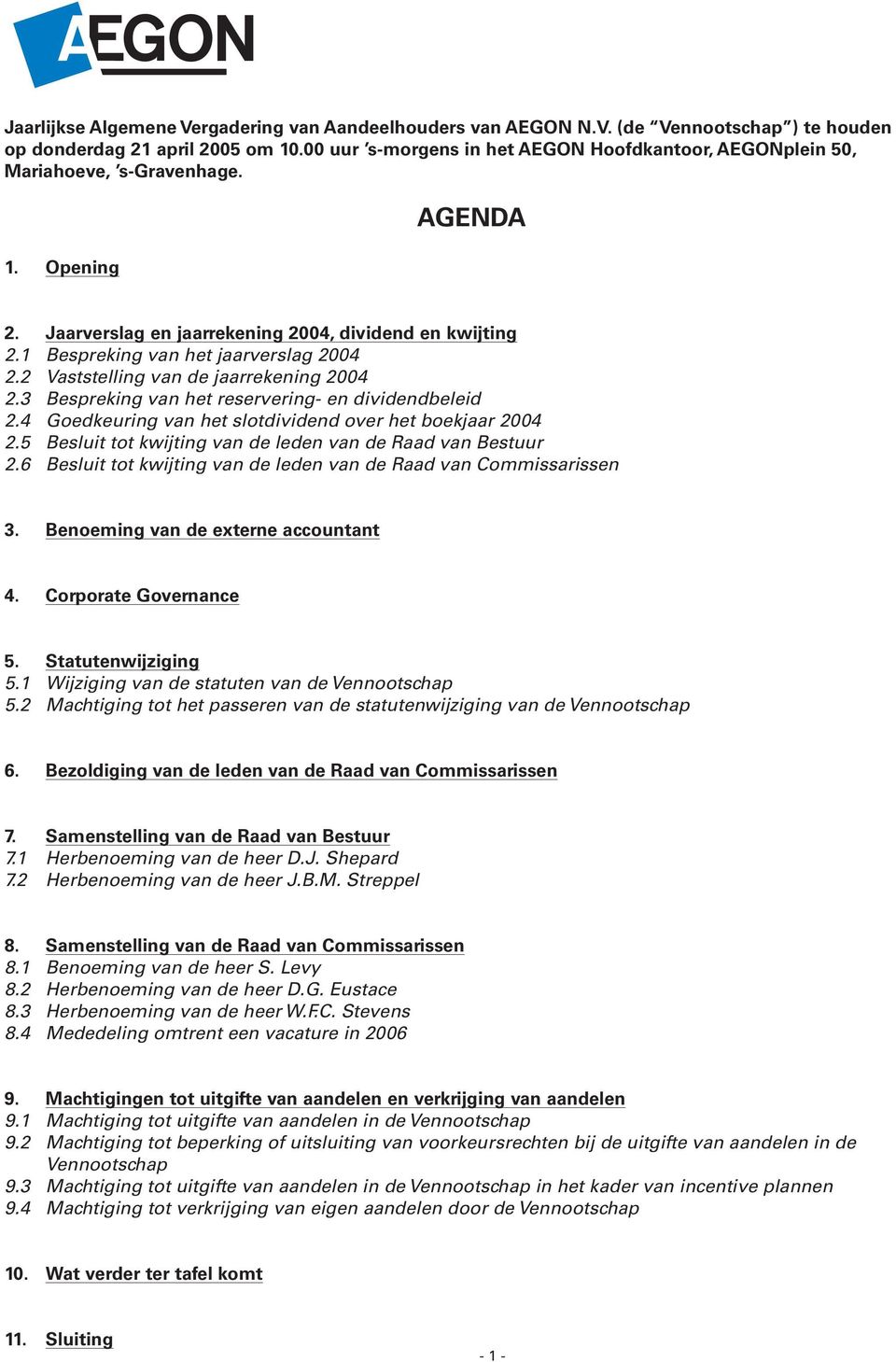 1 Bespreking van het jaarverslag 2004 2.2 Vaststelling van de jaarrekening 2004 2.3 Bespreking van het reservering- en dividendbeleid 2.4 Goedkeuring van het slotdividend over het boekjaar 2004 2.