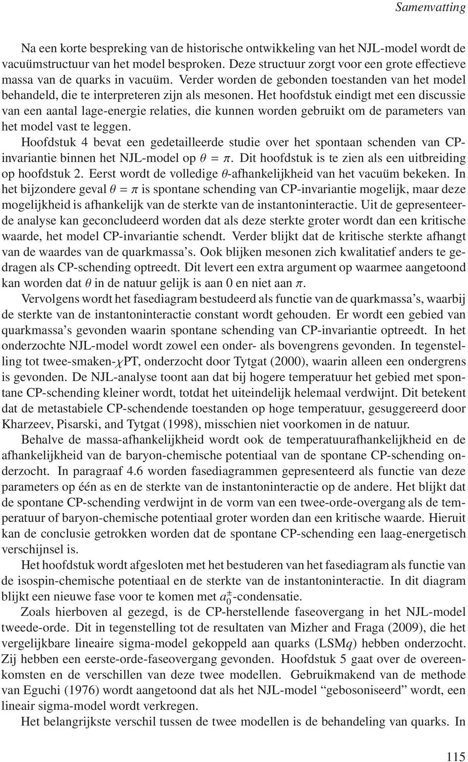 Het hoofdstuk eindigt met een discussie van een aantal lage-energie relaties, die kunnen worden gebruikt om de parameters van het model vast te leggen.