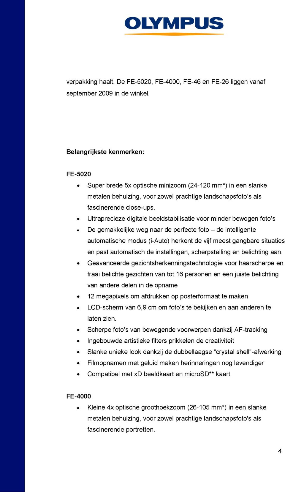 Ultraprecieze digitale beeldstabilisatie voor minder bewogen foto s De gemakkelijke weg naar de perfecte foto de intelligente automatische modus (i-auto) herkent de vijf meest gangbare situaties en