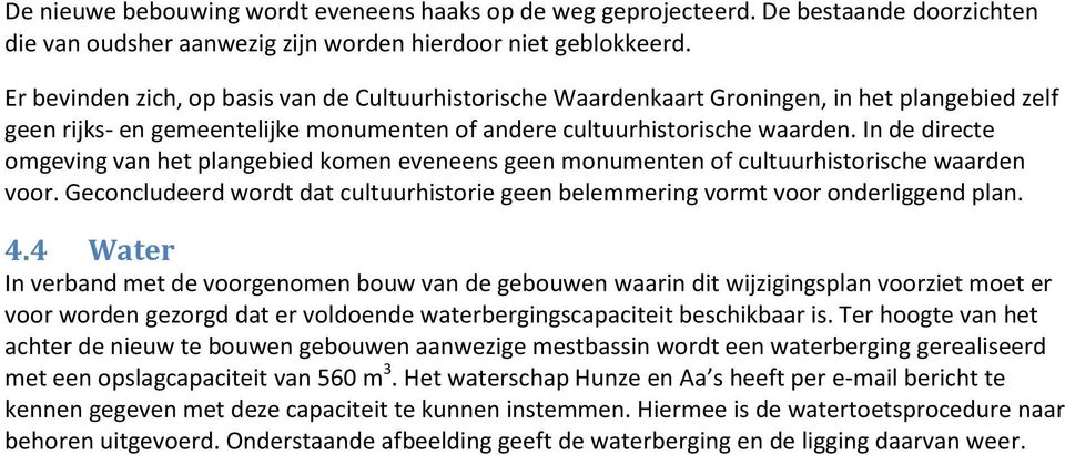 In de directe omgeving van het plangebied komen eveneens geen monumenten of cultuurhistorische waarden voor. Geconcludeerd wordt dat cultuurhistorie geen belemmering vormt voor onderliggend plan. 4.