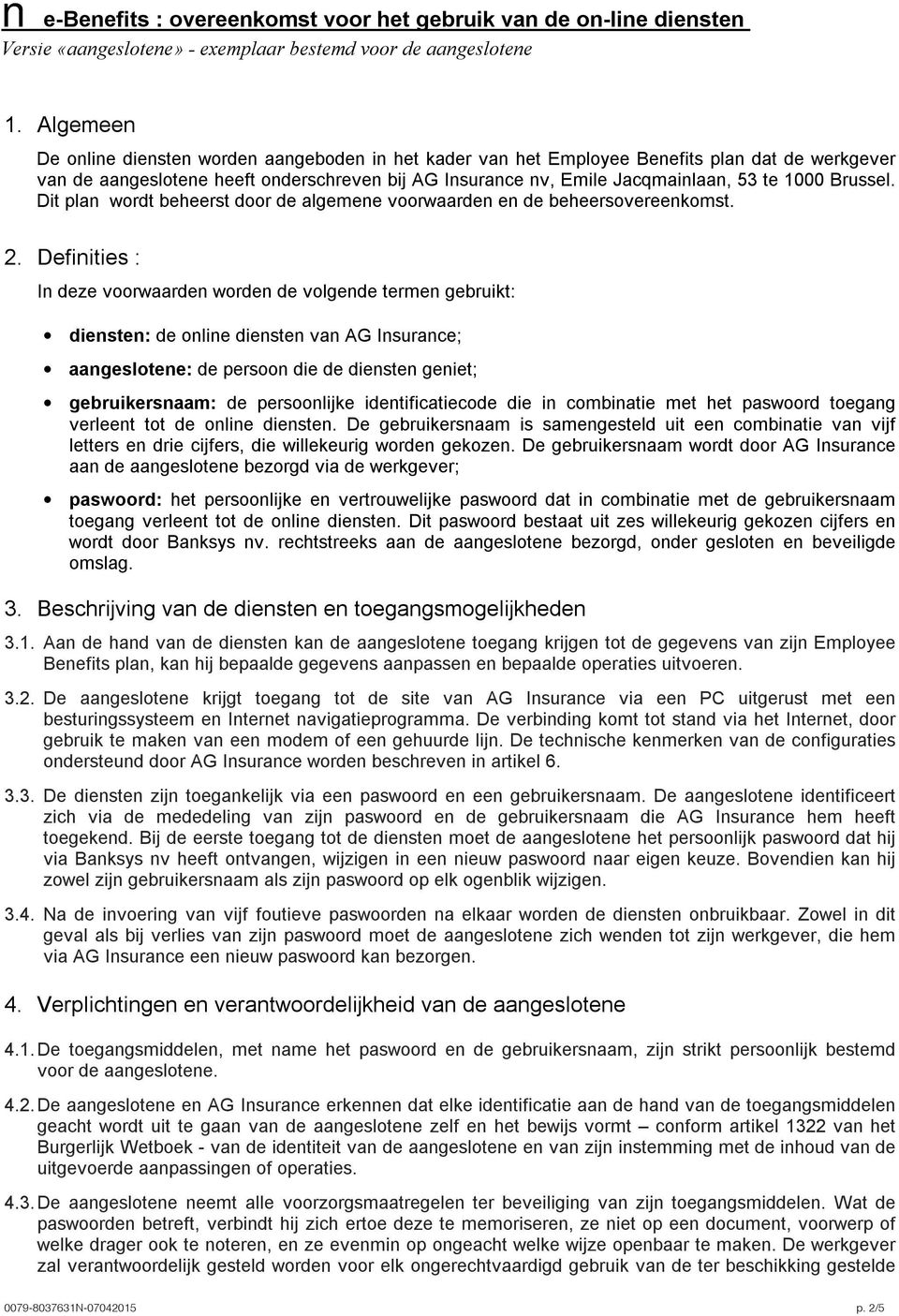 Brussel. Dit plan wordt beheerst door de algemene voorwaarden en de beheersovereenkomst. 2.