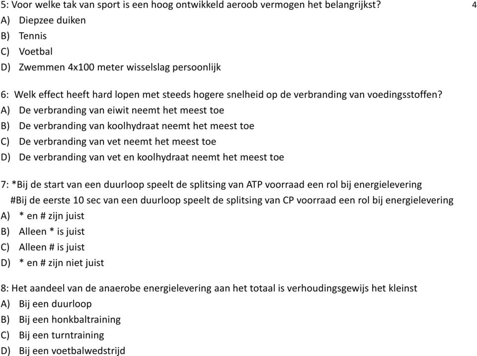 A) De verbranding van eiwit neemt het meest toe B) De verbranding van koolhydraat neemt het meest toe C) De verbranding van vet neemt het meest toe D) De verbranding van vet en koolhydraat neemt het