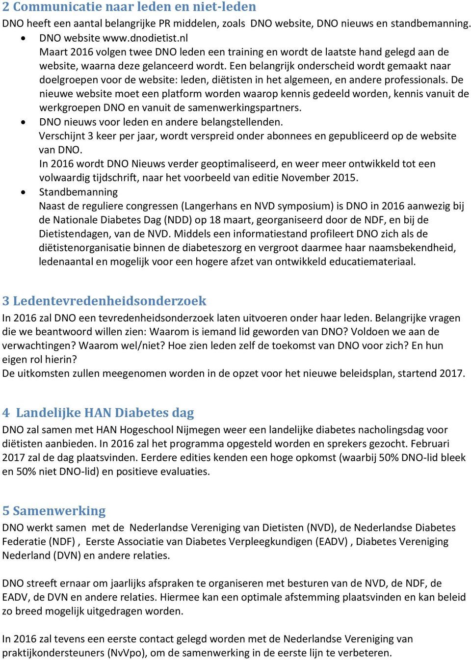 Een belangrijk onderscheid wordt gemaakt naar doelgroepen voor de website: leden, diëtisten in het algemeen, en andere professionals.