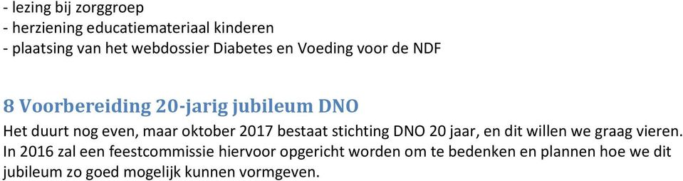 oktober 2017 bestaat stichting DNO 20 jaar, en dit willen we graag vieren.