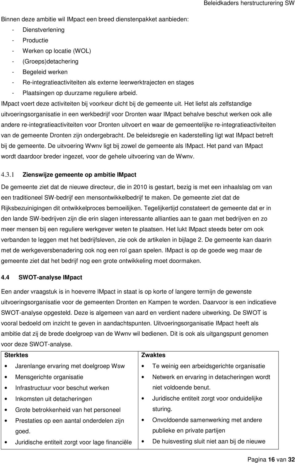 Het liefst als zelfstandige uitvoeringsorganisatie in een werkbedrijf voor Dronten waar IMpact behalve beschut werken ook alle andere re-integratieactiviteiten voor Dronten uitvoert en waar de