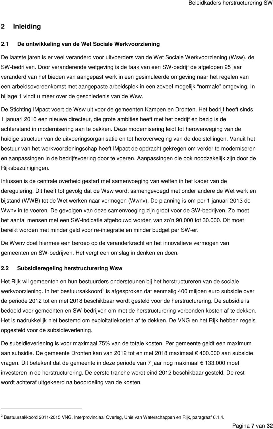 met aangepaste arbeidsplek in een zoveel mogelijk normale omgeving. In bijlage 1 vindt u meer over de geschiedenis van de Wsw. De Stichting IMpact voert de Wsw uit voor de gemeenten Kampen en Dronten.