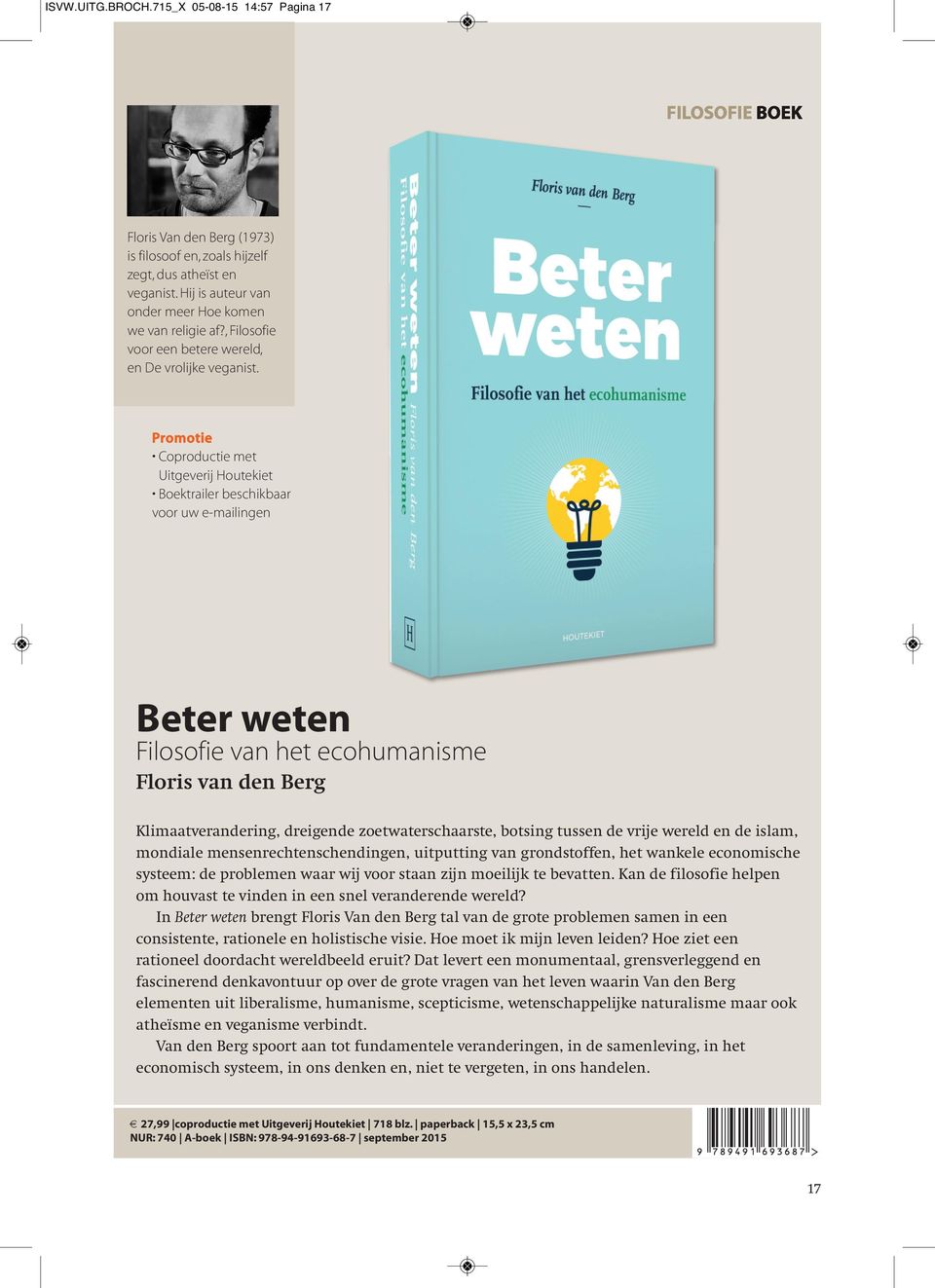 Promotie Coproductie met Uitgeverij Houtekiet Boektrailer beschikbaar voor uw e-mailingen Beter weten Filosofie van het ecohumanisme Floris van den Berg Klimaatverandering, dreigende