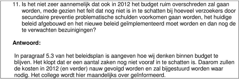 verwachten bezuinigingen? In paragraaf 5.3 van het beleidsplan is aangeven hoe wij denken binnen budget te blijven.