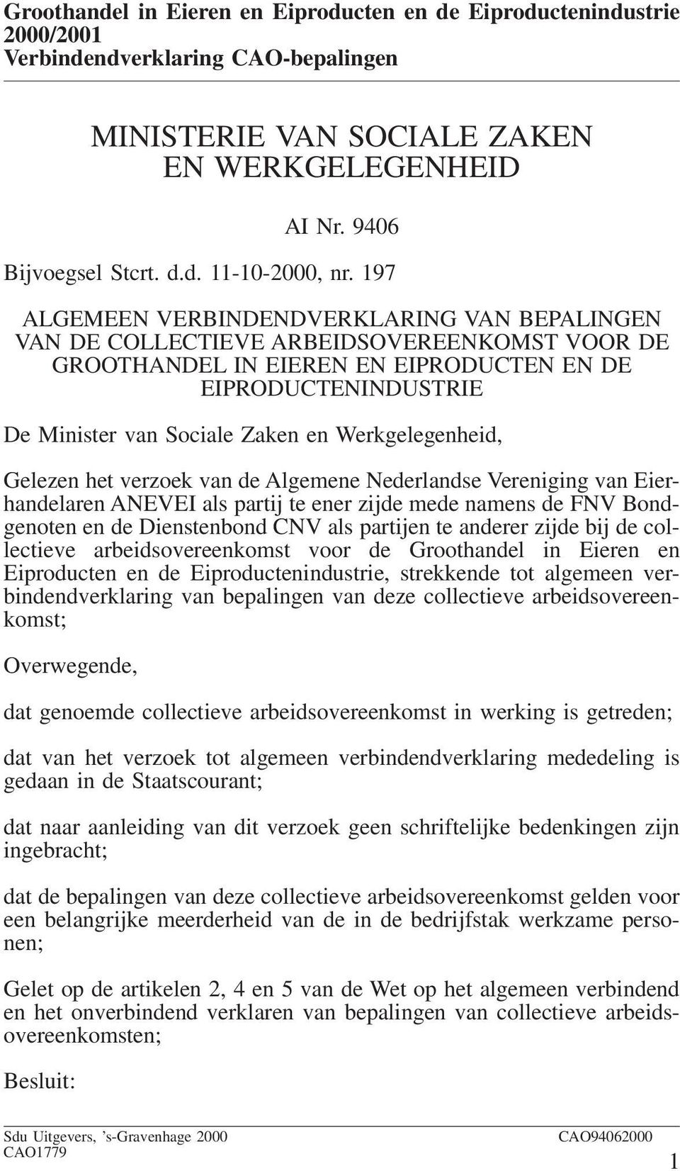 Werkgelegenheid, Gelezen het verzoek van de Algemene Nederlandse Vereniging van Eierhandelaren ANEVEI als partij te ener zijde mede namens de FNV Bondgenoten en de Dienstenbond CNV als partijen te
