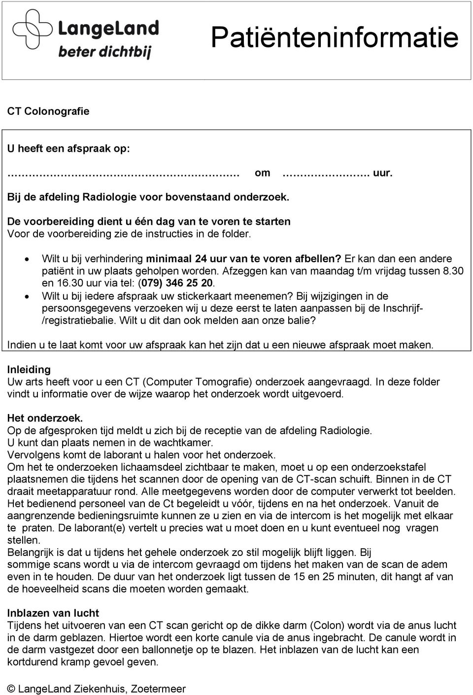 Er kan dan een andere patiënt in uw plaats geholpen worden. Afzeggen kan van maandag t/m vrijdag tussen 8.30 en 16.30 uur via tel: (079) 346 25 20. Wilt u bij iedere afspraak uw stickerkaart meenemen?