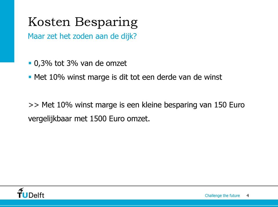 een derde van de winst >> Met 10% winst marge is een