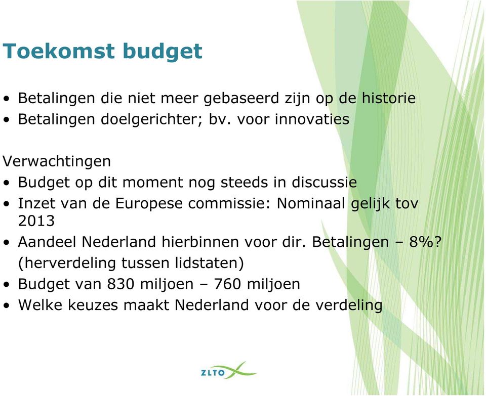 commissie: Nominaal gelijk tov 2013 Aandeel Nederland hierbinnen voor dir. Betalingen 8%?