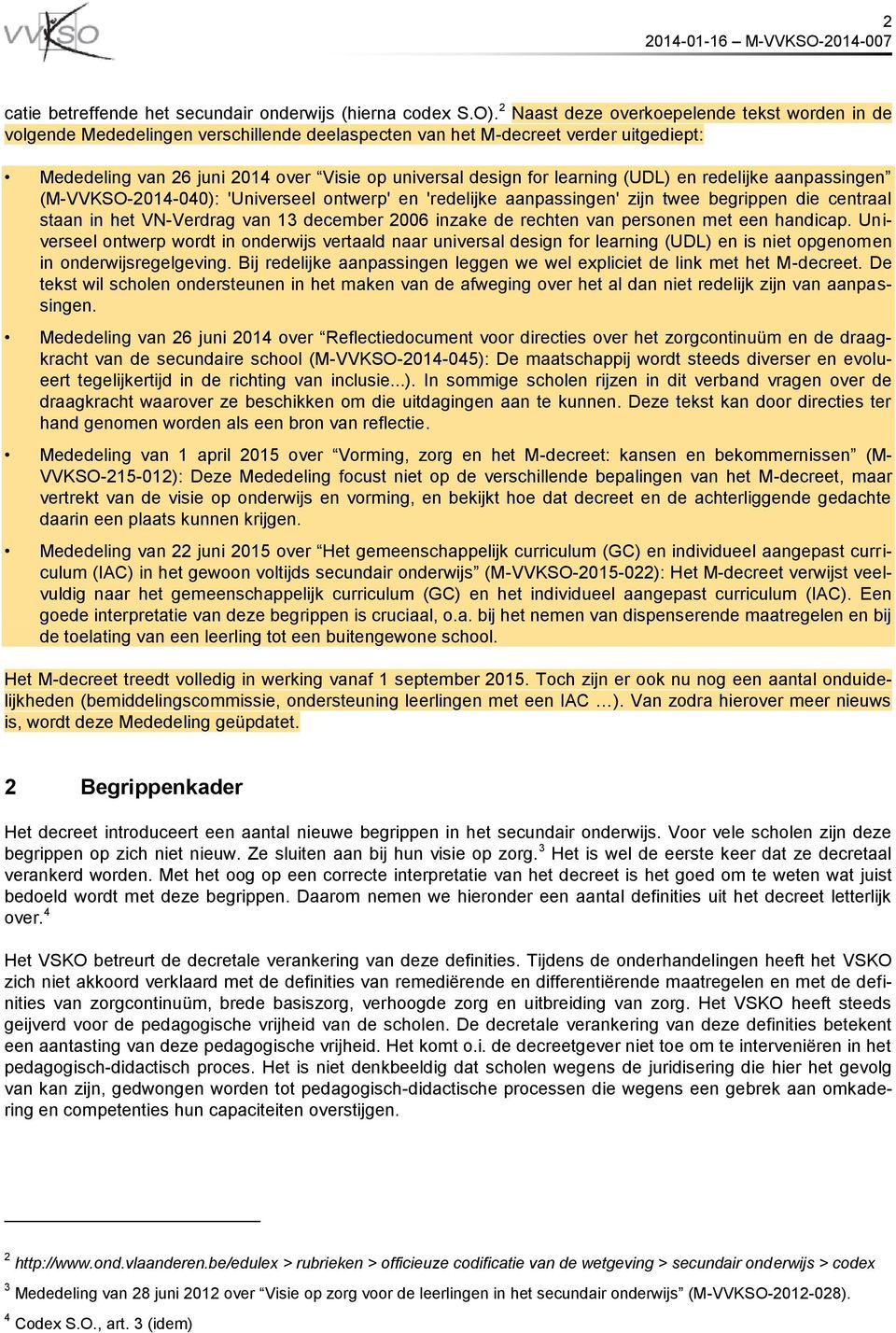 learning (UDL) en redelijke aanpassingen (M-VVKSO-2014-040): 'Universeel ontwerp' en 'redelijke aanpassingen' zijn twee begrippen die centraal staan in het VN-Verdrag van 13 december 2006 inzake de