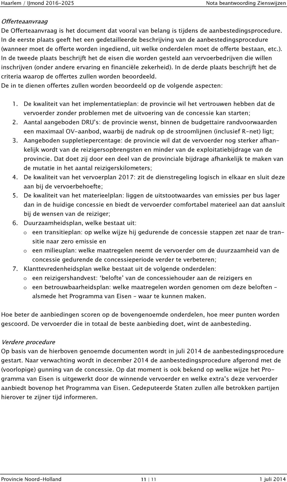 In de tweede plaats beschrijft het de eisen die worden gesteld aan vervoerbedrijven die willen inschrijven (onder andere ervaring en financiële zekerheid).