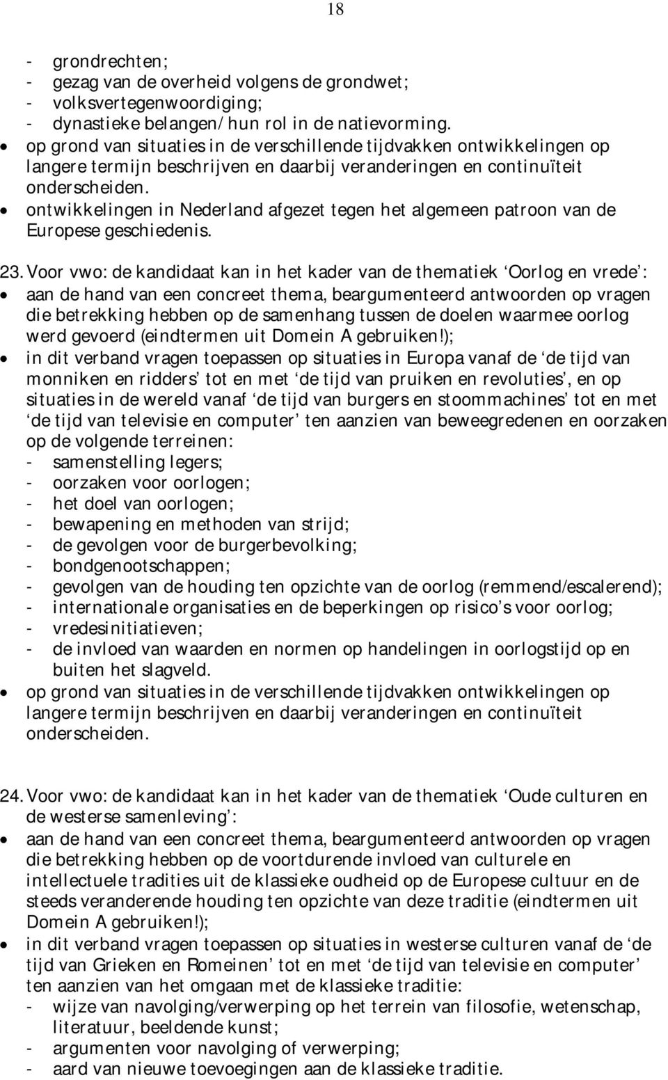 ontwikkelingen in Nederland afgezet tegen het algemeen patroon van de Europese geschiedenis. 23.