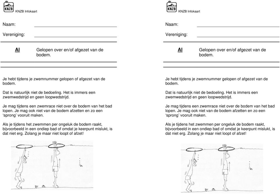 Je mag ook niet van de bodem afzetten en zo een sprong vooruit maken.