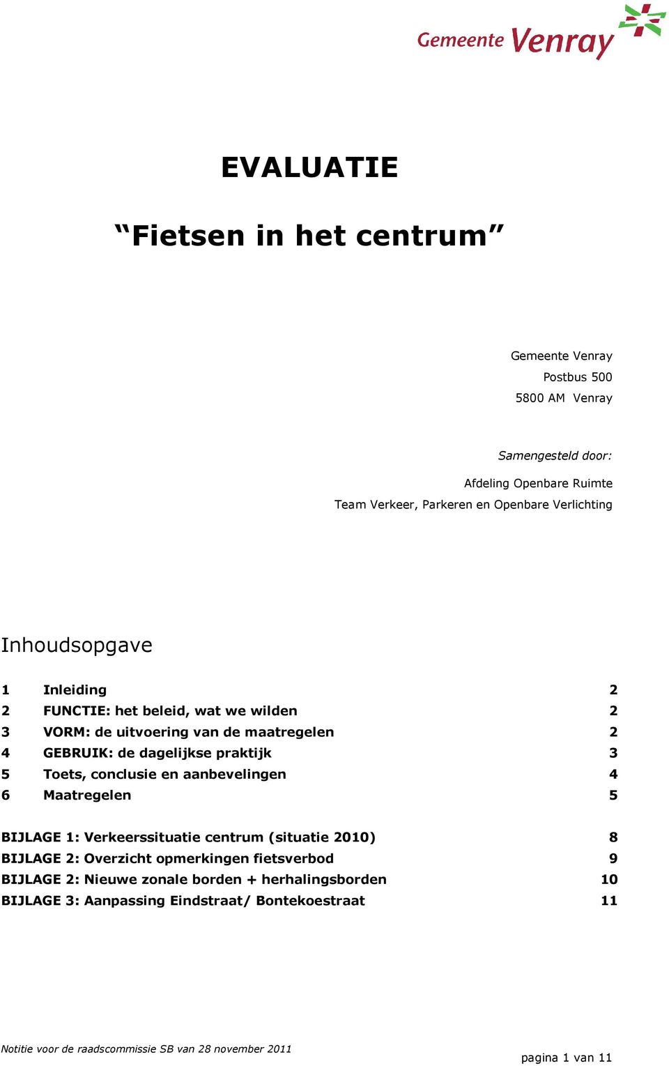 dagelijkse praktijk 3 5 Toets, conclusie en aanbevelingen 4 6 Maatregelen 5 BIJLAGE 1: Verkeerssituatie centrum (situatie 2010) 8 BIJLAGE 2: