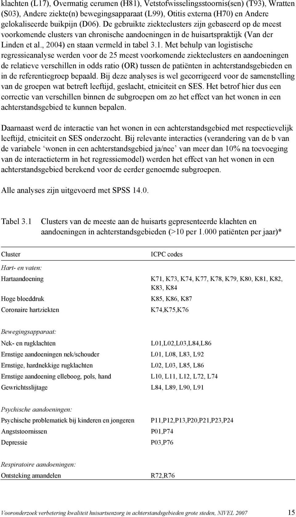 Met behulp van logistische regressieanalyse werden voor de 25 meest voorkomende ziekteclusters en aandoeningen de relatieve verschillen in odds ratio (OR) tussen de patiënten in achterstandsgebieden