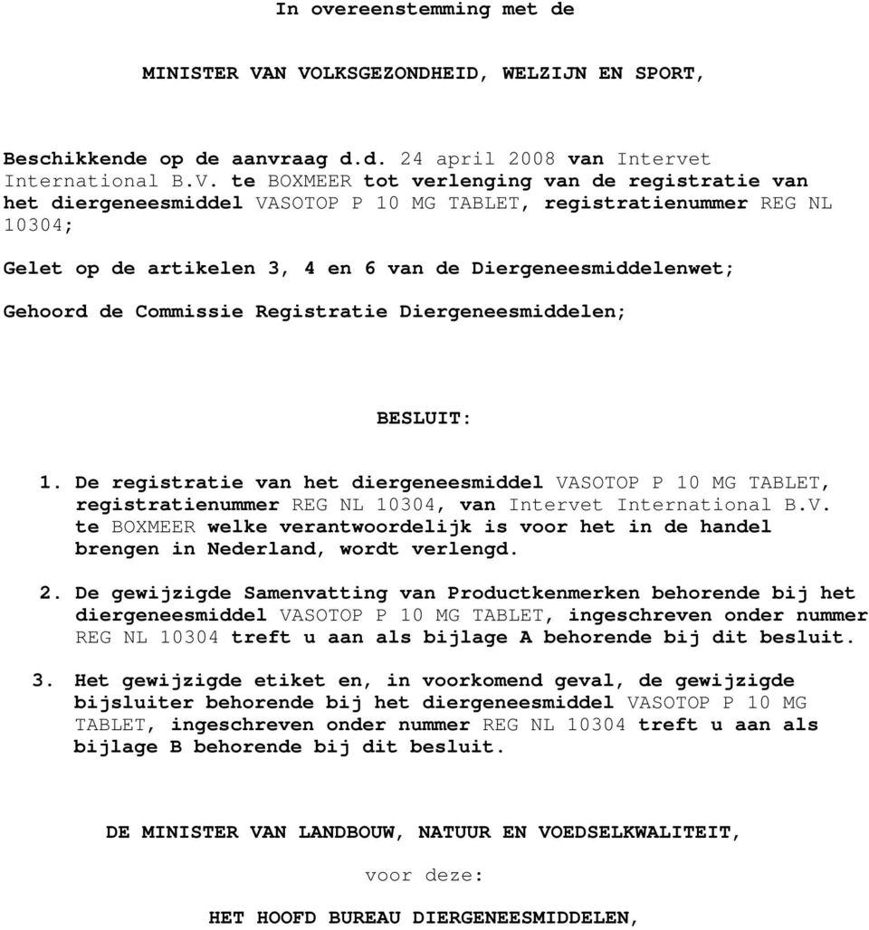 MG TABLET, registratienummer REG NL 10304; Gelet op de artikelen 3, 4 en 6 van de Diergeneesmiddelenwet; Gehoord de Commissie Registratie Diergeneesmiddelen; BESLUIT: 1.