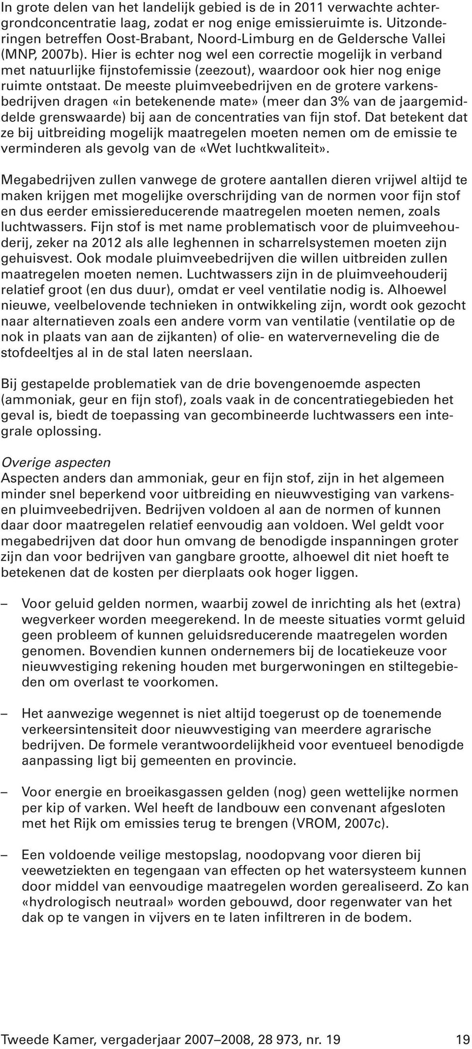 Hier is echter nog wel een correctie mogelijk in verband met natuurlijke fijnstofemissie (zeezout), waardoor ook hier nog enige ruimte ontstaat.