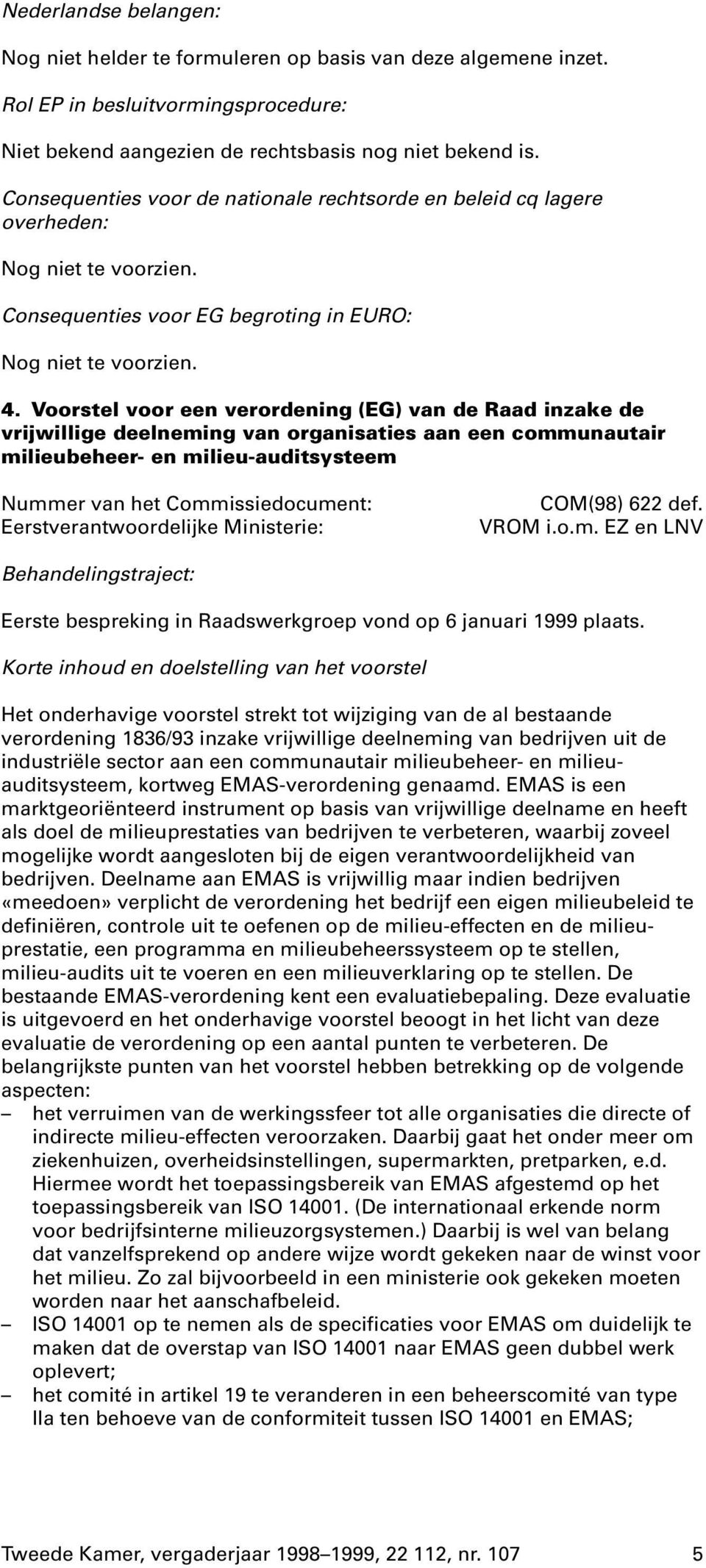 Voorstel voor een verordening (EG) van de Raad inzake de vrijwillige deelneming van organisaties aan een communautair milieubeheer- en milieu-auditsysteem Nummer van het Commissiedocument: COM(98)