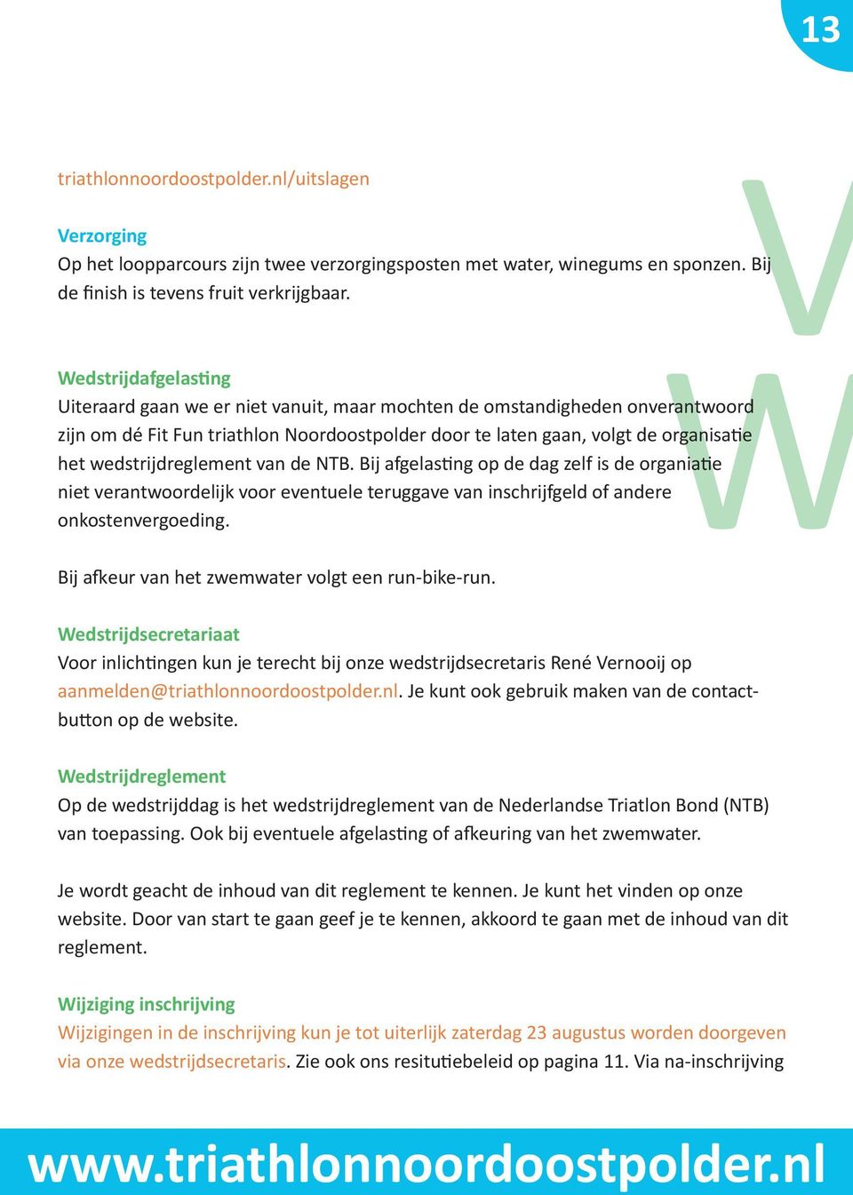 wedstrijdreglement van de NTB. Bij afgelasting op de dag zelf is de organiatie niet verantwoordelijk voor eventuele teruggave van inschrijfgeld of andere onkostenvergoeding.