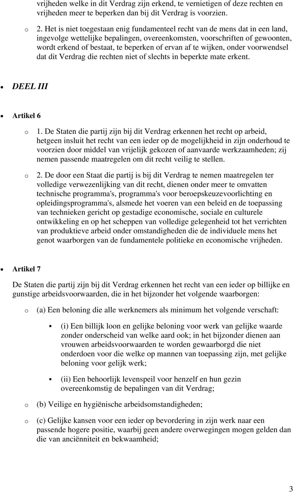 wijken, nder vrwendsel dat dit Verdrag die rechten niet f slechts in beperkte mate erkent. DEEL III Artikel 6 1.