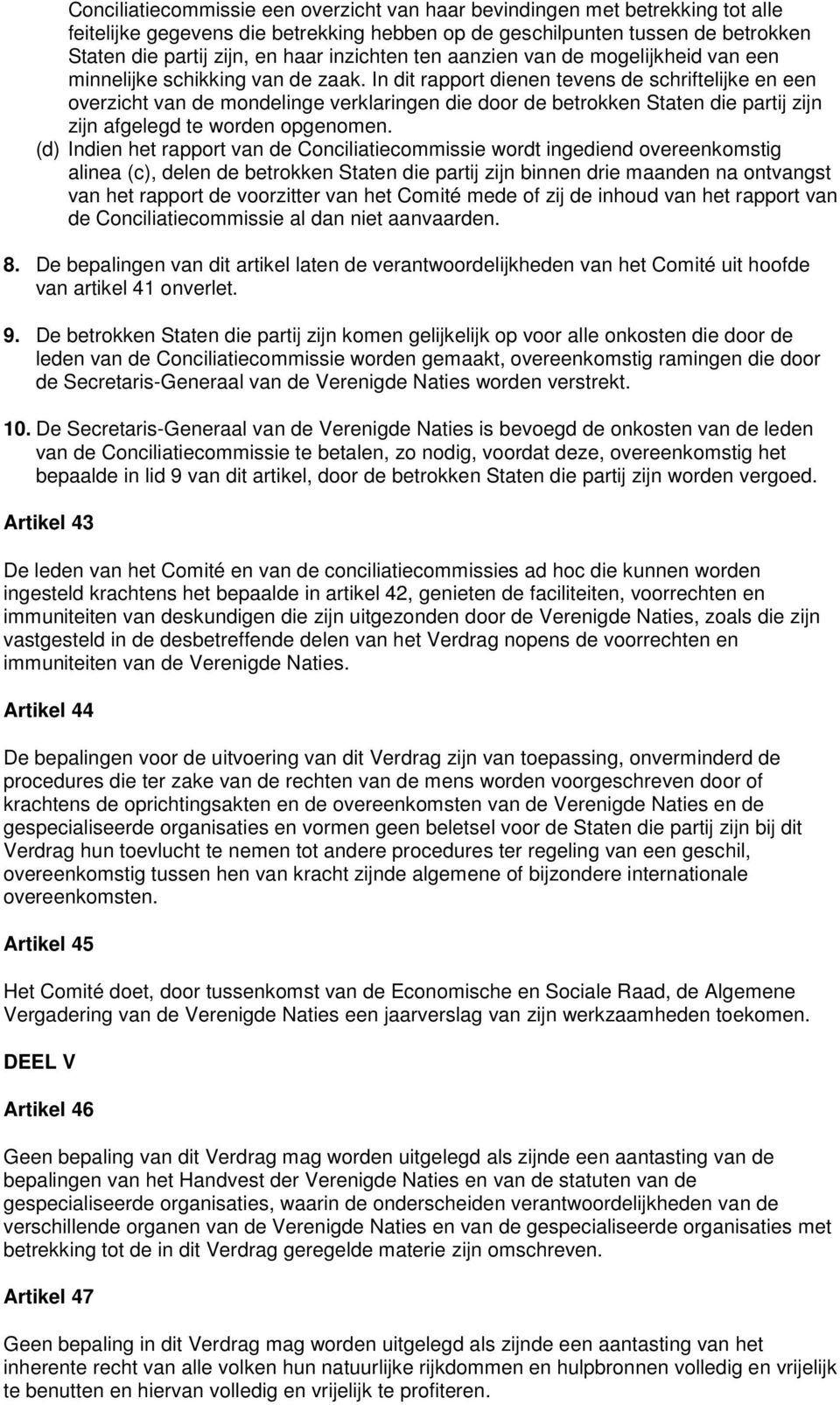 In dit rapport dienen tevens de schriftelijke en een overzicht van de mondelinge verklaringen die door de betrokken Staten die partij zijn zijn afgelegd te worden opgenomen.