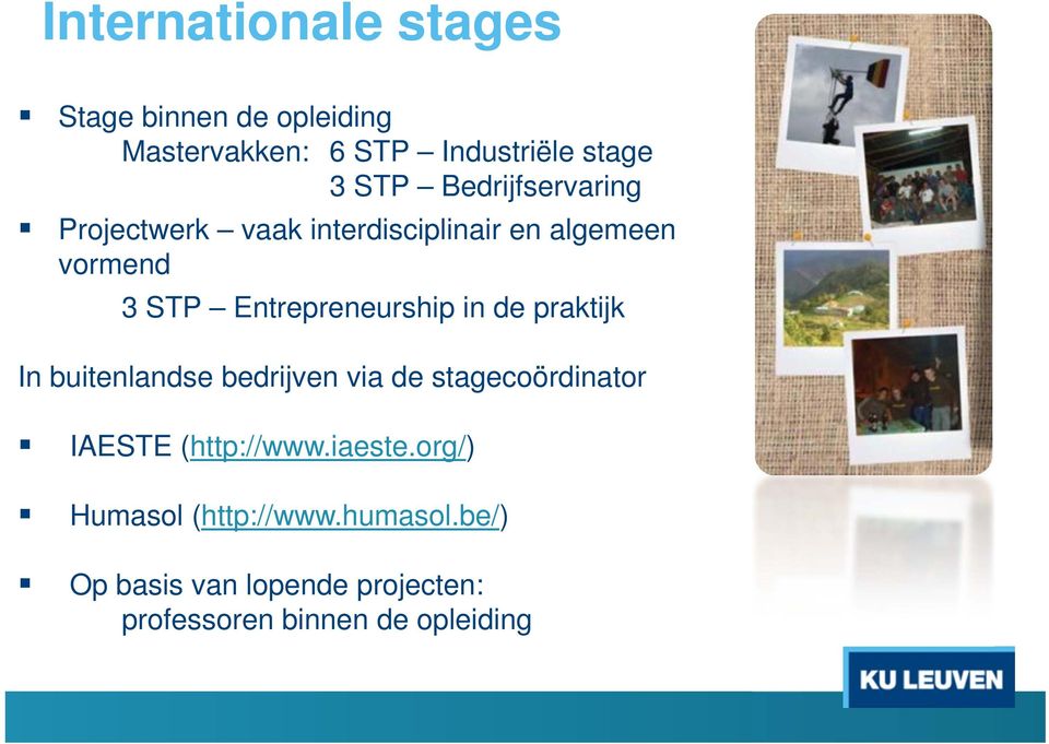 in de praktijk In buitenlandse bedrijven via de stagecoördinator IAESTE (http://www.iaeste.