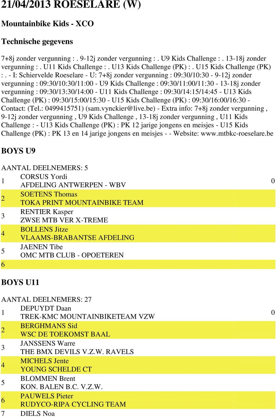 - I: Schiervelde Roeselare - U: 7+8j zonder vergunning : 9:/: - 9-j zonder vergunning : 9:/:/: - U9 Kids Challenge : 9:/:/: - -8j zonder vergunning : 9:/:/: - U Kids Challenge : 9:/:/: - U Kids