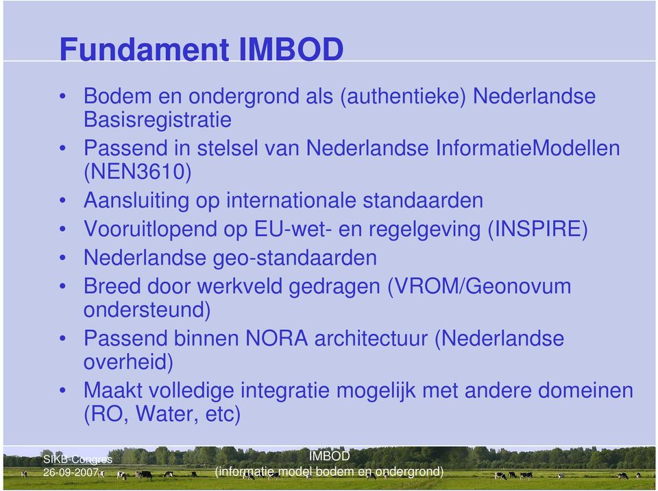 (INSPIRE) Nederlandse geo-standaarden Breed door werkveld gedragen (VROM/Geonovum ondersteund) Passend binnen