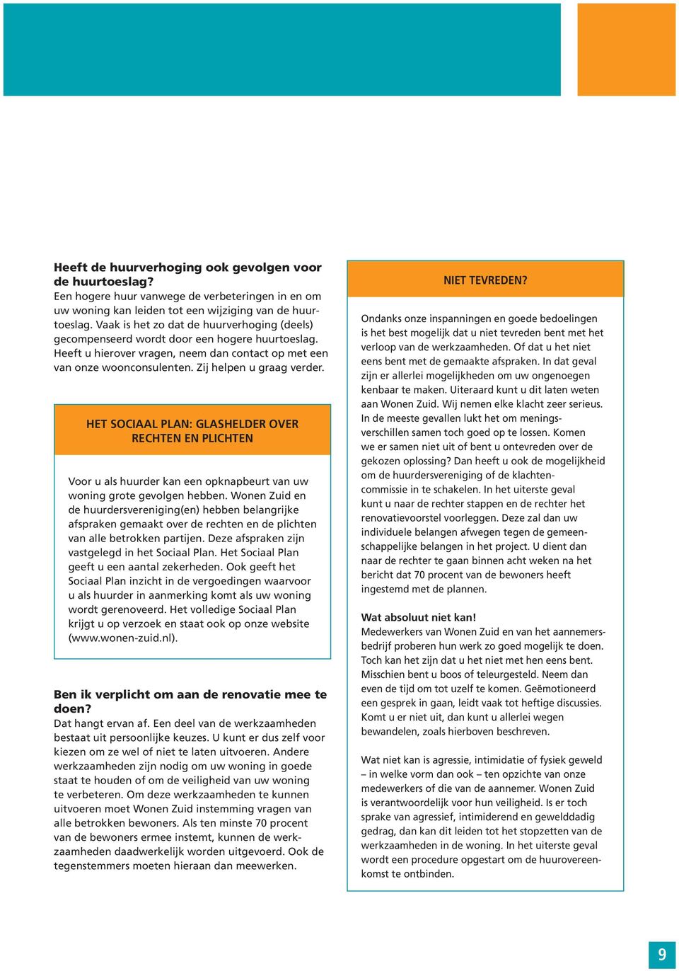 HET SOCIAAL PLAN: GLASHELDER OVER RECHTEN EN PLICHTEN Voor u als huurder kan een opknapbeurt van uw woning grote gevolgen hebben.