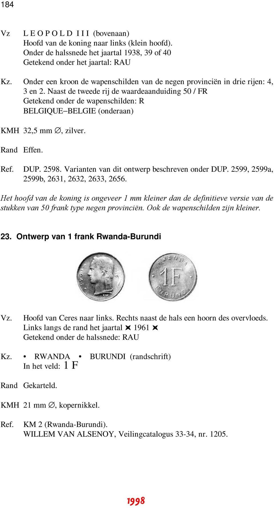 Naast de tweede rij de waardeaanduiding 50 / FR Getekend onder de wapenschilden: R BELGIQUE BELGIE (onderaan) KMH 32,5 mm, zilver. Ref. DUP. 2598. Varianten van dit ontwerp beschreven onder DUP.