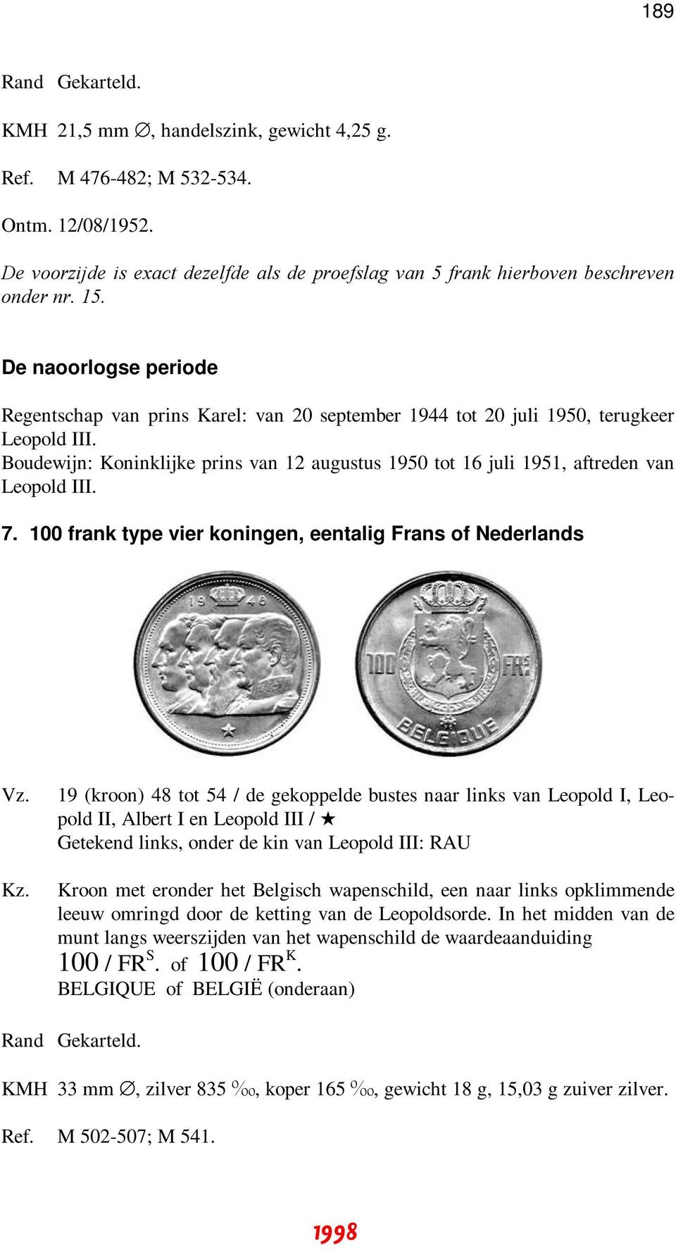 Boudewijn: Koninklijke prins van 12 augustus 1950 tot 16 juli 1951, aftreden van Leopold III. 7.