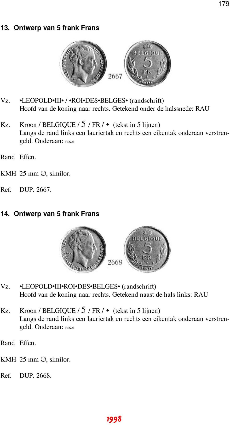Onderaan: ESSAI KMH 25 mm, similor. Ref. DUP. 2667. 14. Ontwerp van 5 frank Frans LEOPOLD III ROI DES BELGES (randschrift) Hoofd van de koning naar rechts.